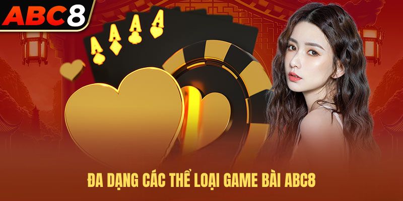 Đa dạng các thể loại Game bài ABC8