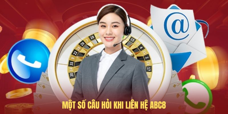 Một số câu hỏi khi liên hệ ABC8