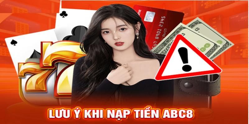 Một số lưu ý khi nạp tiền ABC8