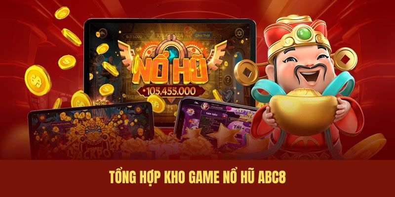 Tổng hợp kho game nổ hũ ABC8