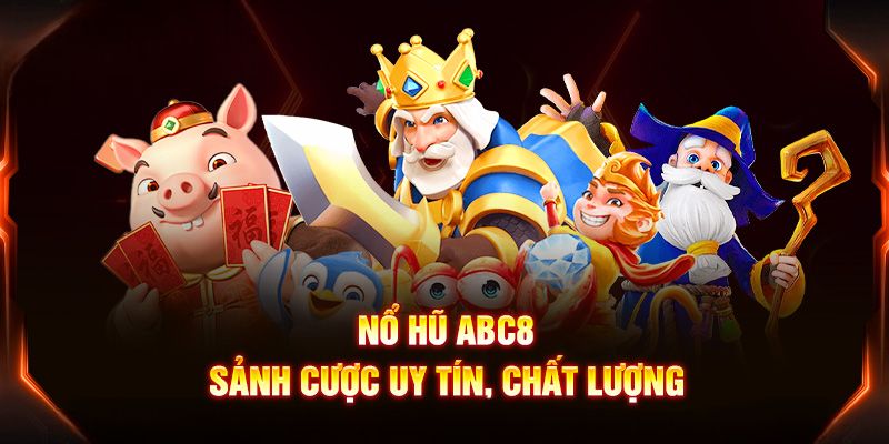 Khám phá một vài sảnh cược bùng nổ tại nổ hũ ABC8