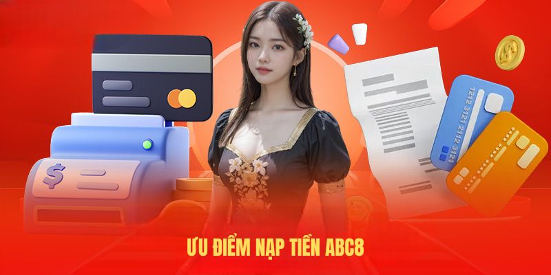 Ưu điểm nạp tiền ABC8